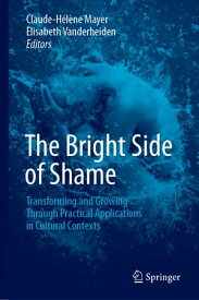 The Bright Side of Shame Transforming and Growing Through Practical Applications in Cultural Contexts【電子書籍】