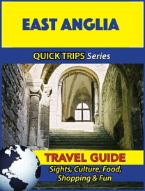 East Anglia Travel Guide (Quick Trips Series) Sights, Culture, Food, Shopping & Fun【電子書籍】[ Cynthia Atkins ]