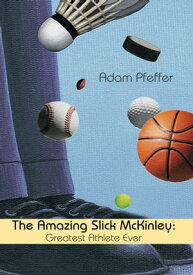 The Amazing Slick Mckinley: Greatest Athlete Ever【電子書籍】[ Adam Pfeffer ]
