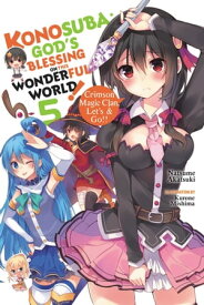 Konosuba: God's Blessing on This Wonderful World!, Vol. 5 (light novel) Crimson Magic Clan, Let's & Go!!【電子書籍】[ Natsume Akatsuki ]
