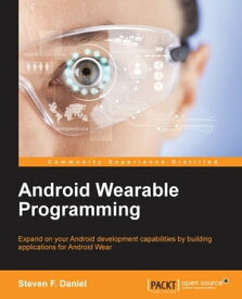 Android Wearable Programming【電子書籍】[ Steven F. Daniel ]