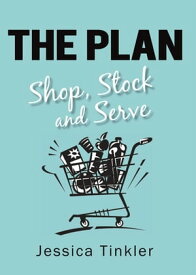 The Plan. Shop, Stock and Serve.【電子書籍】[ Jessica Tinkler ]