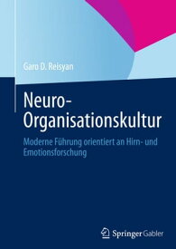 Neuro-Organisationskultur Moderne F?hrung orientiert an Hirn- und Emotionsforschung【電子書籍】[ Garo D. Reisyan ]