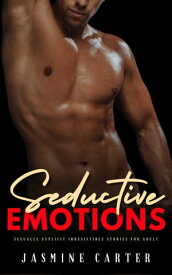 Seductive Emotions Sexually Explicit Irresistible Stories for Adults【電子書籍】[ Jasmine Carter ]