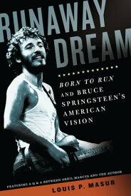 Runaway Dream Born to Run and Bruce Springsteen's American Vision【電子書籍】[ Louis P. Masur ]