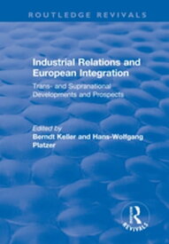 Industrial Relations and European Integration Trans and Supranational Developments and Prospects【電子書籍】[ Hans-wolfgang Platzer ]