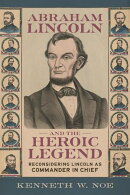 Abraham Lincoln and the Heroic Legend