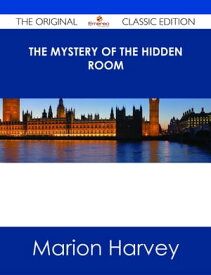 The Mystery of the Hidden Room - The Original Classic Edition【電子書籍】[ Marion Harvey ]