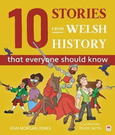 10 Stories from Welsh History (That Everyone Should Know)【電子書籍】[ Ifan Morgan Jones ]