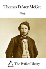 Works of Thomas D'Arcy McGee【電子書籍】[ Thomas D'Arcy McGee ]