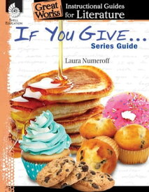 If You Give . . . Series Guide: Instructional Guides for Literature【電子書籍】[ Laura Numeroff ]