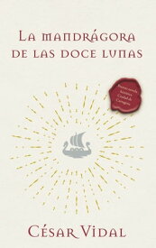 La Mandragora de Las Doce Lunas Una Novela【電子書籍】[ C?sar Vidal ]