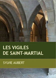 Les Vigiles de Saint Martial【電子書籍】[ Sylvie Aubert ]