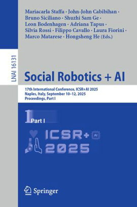 Social Robotics + AI 17th International Conference, ICSR+AI 2025, Naples, Italy, September 10?12, 2025, Proceedings, Part I