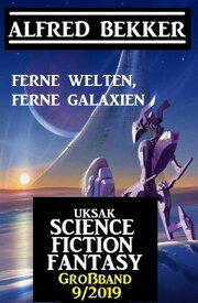 Uksak Science Fiction Fantasy Gro?band 9/2019 - Ferne Welten, ferne Galaxien【電子書籍】[ Alfred Bekker ]