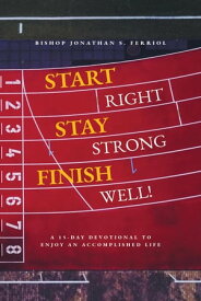 Start Right, Stay Strong, Finish Well!【電子書籍】[ Jonathan S. Ferriol ]