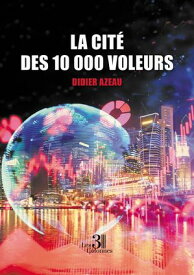 La cit? des 10 000 voleurs【電子書籍】[ Didier Azeau ]