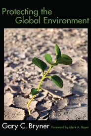 Protecting the Global Environment【電子書籍】[ Gary C Bryner ]