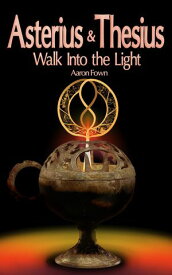 Asterius & Thesius Walk Into the Light【電子書籍】[ Aaron Fown ]