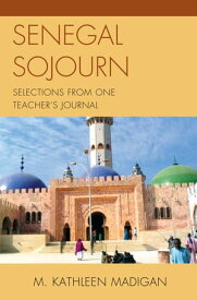 Senegal Sojourn Selections from One Teacher's Journal【電子書籍】[ Kathleen M. Madigan ]