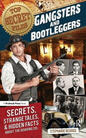 Top Secret Files Gangsters and Bootleggers, Secrets, Strange Tales, and Hidden Facts About the Roaring 20s【電子書籍】[ Stephanie Bearce ]