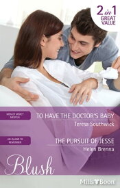 To Have The Doctor's Baby/The Pursuit Of Jesse【電子書籍】[ Teresa Southwick ]