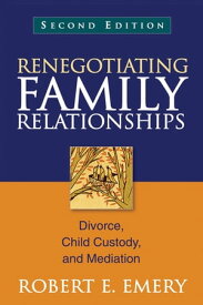 Renegotiating Family Relationships Divorce, Child Custody, and Mediation【電子書籍】[ Robert E. Emery, Phd ]