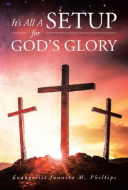 It's All a Setup for God's Glory【電子書籍】[ Evangelist Juanita M. Phillips ]
