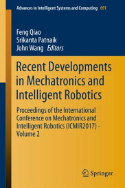 Recent Developments in Mechatronics and Intelligent Robotics Proceedings of the International Conference on Mechatronics and Intelligent Robotics (ICMIR2017) ? Volume 2【電子書籍】