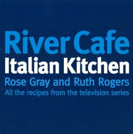 River Cafe Italian Kitchen Includes all the recipes from the major TV series【電子書籍】[ Rose Gray ]