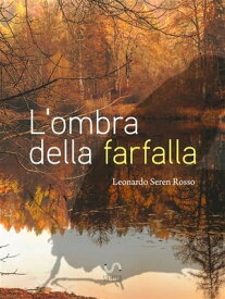 L'ombra della farfalla【電子書籍】[ Leonardo Seren Rosso ]