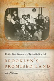 Brooklyn's Promised Land The Free Black Community of Weeksville, New York【電子書籍】[ Judith Wellman ]