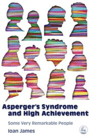 Asperger's Syndrome and High Achievement Some Very Remarkable People【電子書籍】[ Ioan James ]