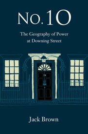 No. 10 The Geography of Power at Downing Street【電子書籍】[ Jack Brown ]