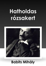 Hatholdas r?zsakert 【電子書籍】[ Babits Mih?ly ]