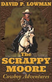 The Scrappy Moore Cowboy Adventures【電子書籍】[ David P. Lowman ]