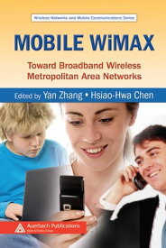 Mobile WiMAX Toward Broadband Wireless Metropolitan Area Networks【電子書籍】