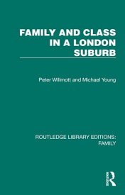 Family and Class in a London Suburb【電子書籍】[ Peter Willmott ]