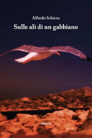 Sulle ali di un gabbiano【電子書籍】[ Alfredo Schirru ]