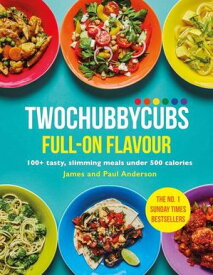 Twochubbycubs Full-on Flavour 100+ tasty, slimming meals under 500 calories【電子書籍】[ James Anderson ]