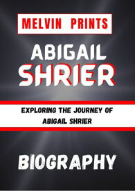 Abigail Shrier Biography Exploring the Journey of Abigail Shrier【電子書籍】[ Melvin Prints ]