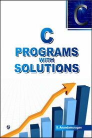C Programs with Solutions 100% Pure Adrenaline【電子書籍】[ S. Anandamurugan ]
