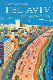 Tel Aviv Mythography of a City【電子書籍】[ Maoz Azaryahu ]