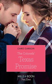 The Colonels' Texas Promise (Mills & Boon True Love) (American Heroes, Book 47)【電子書籍】[ Caro Carson ]