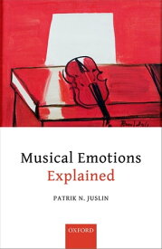 Musical Emotions Explained Unlocking the Secrets of Musical Affect【電子書籍】[ Patrik N. Juslin ]