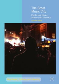 The Great Music City Exploring Music, Space and Identity【電子書籍】[ Andrea Baker ]