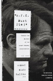 "R.F.K. Must Die!" Chasing the Mystery of the Robert Kennedy Assassination【電子書籍】[ Robert Blair Kaiser ]