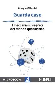 Guarda caso I meccanismi segreti del mondo quantistico【電子書籍】[ Giorgio Chinnici ]
