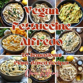 Vegan Fettuccine Alfredo【電子書籍】[ Olivia Williams ]
