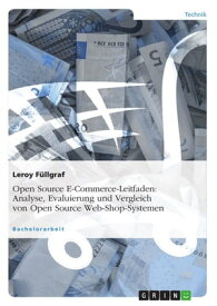 Open Source E-Commerce-Leitfaden. Analyse, Evaluierung und Vergleich von Open Source Web-Shop-Systemen【電子書籍】[ Leroy F?llgraf ]